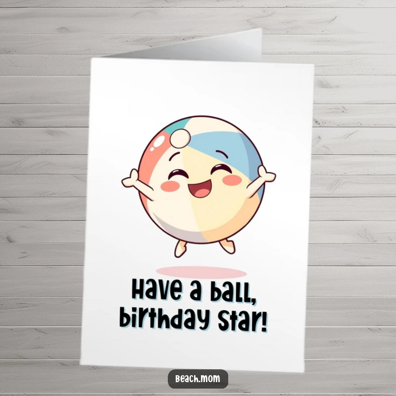 Funny Free Printable Birthday Card: A beach ball character bouncing with a huge grin, radiating pure joy.
